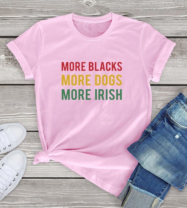 More Blacks Dogs Irish Women T-Shirt More Blacks Dogs Irish Women T-Shirt