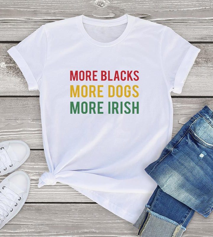 More Blacks Dogs Irish Women T-Shirt More Blacks Dogs Irish Women T-Shirt