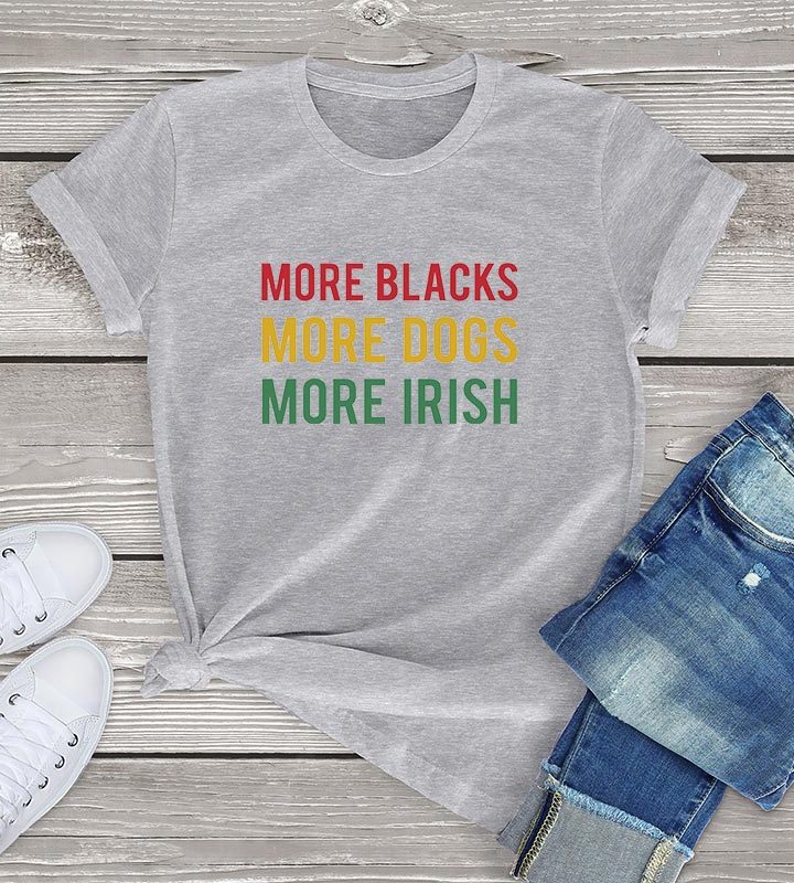 More Blacks Dogs Irish Women T-Shirt More Blacks Dogs Irish Women T-Shirt