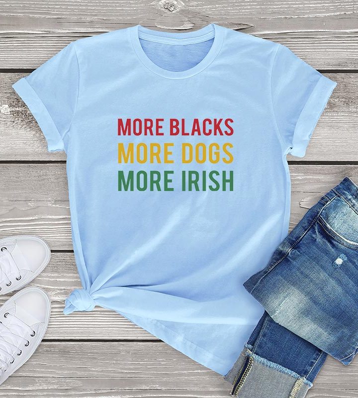 More Blacks Dogs Irish Women T-Shirt More Blacks Dogs Irish Women T-Shirt
