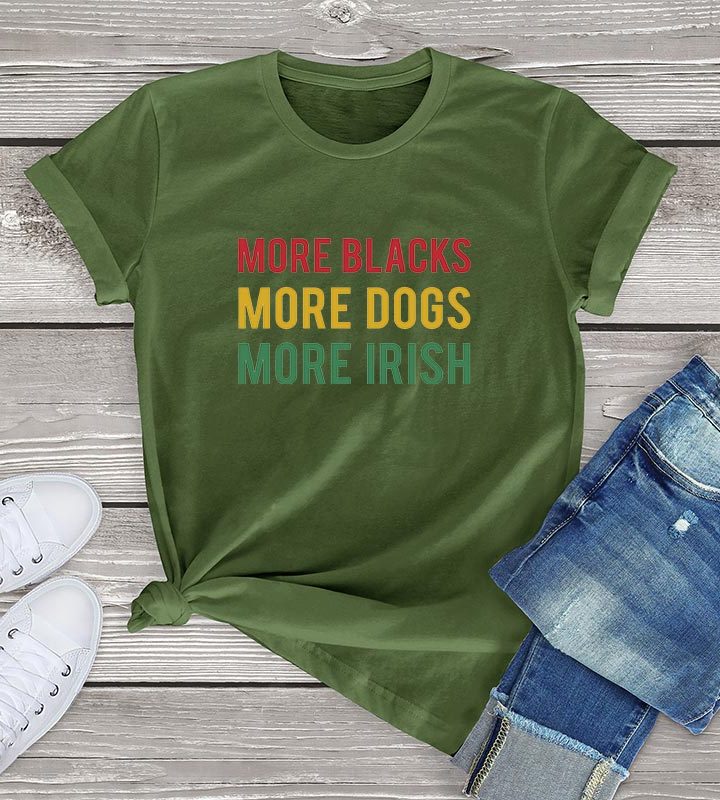 More Blacks Dogs Irish Women T-Shirt More Blacks Dogs Irish Women T-Shirt