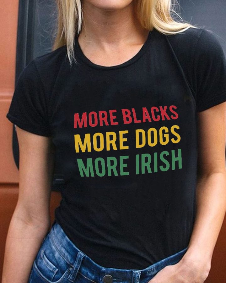 More Blacks Dogs Irish Women T-Shirt More Blacks Dogs Irish Women T-Shirt