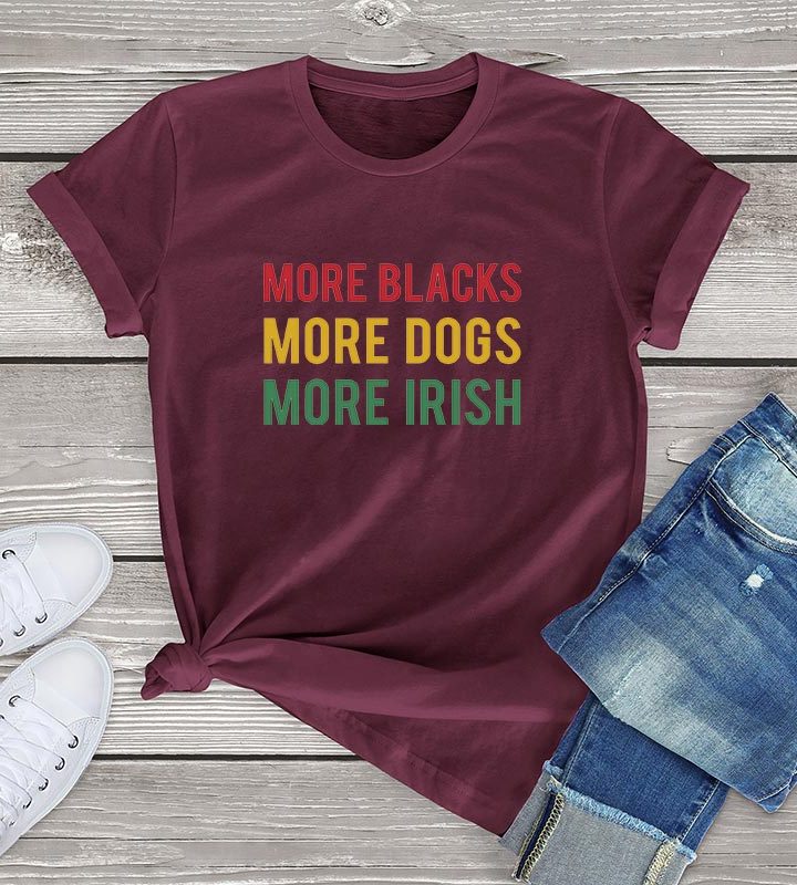 More Blacks Dogs Irish Women T-Shirt More Blacks Dogs Irish Women T-Shirt