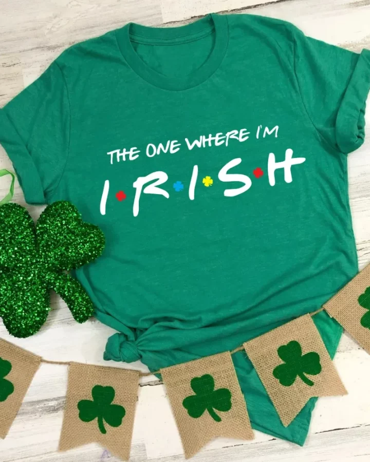 The One Where I'm Irish T-shirt