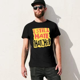 I Still Hate Thatcher T-shirt I Still Hate Thatcher T-shirt