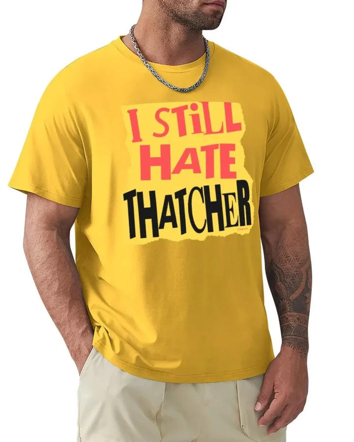I Still Hate Thatcher T-shirt I Still Hate Thatcher T-shirt