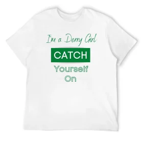 Derry Girl Catch Yourself On Irish T-Shirt Derry Girl Catch Yourself On Irish T-Shirt