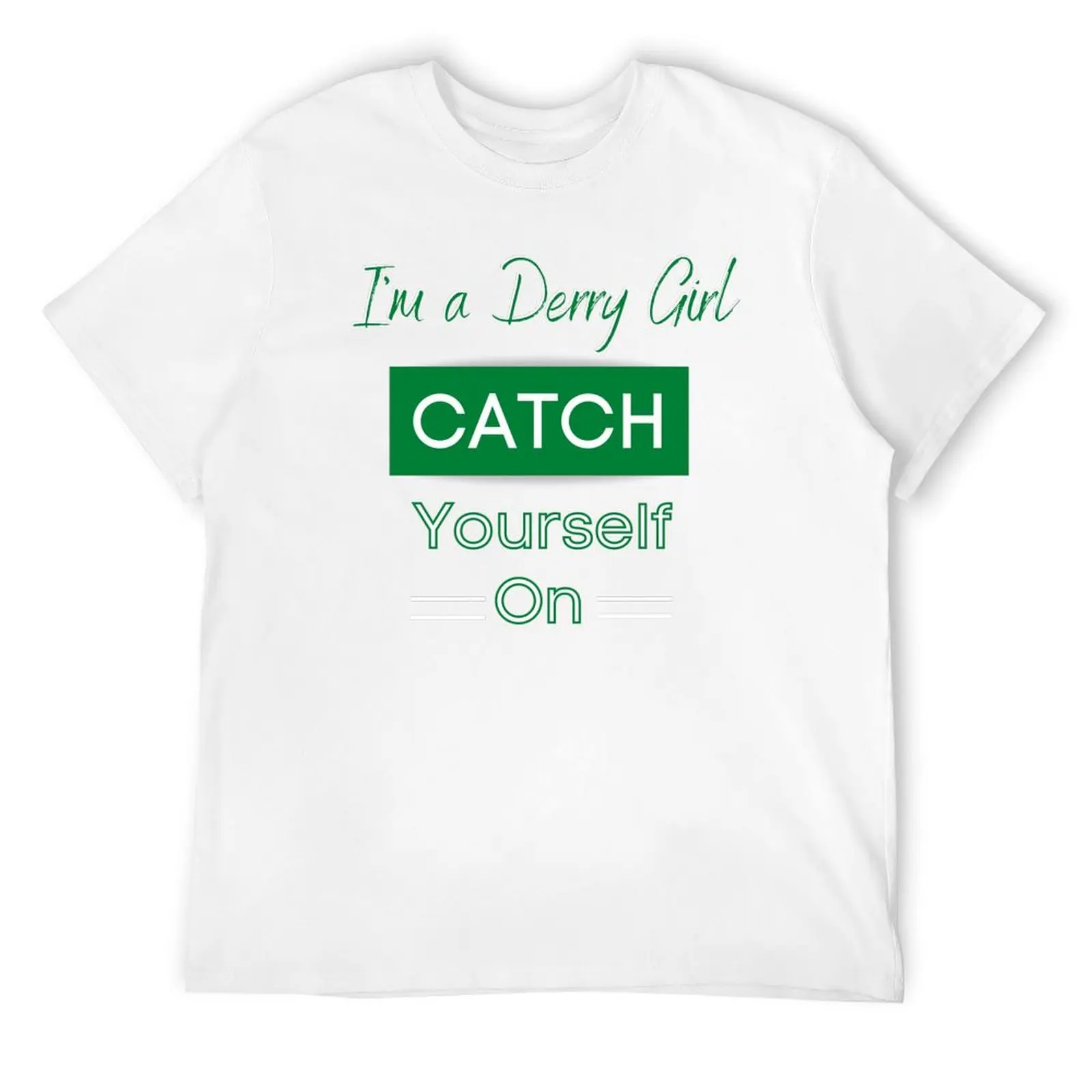 Derry Girl Catch Yourself On Irish T-Shirt Derry Girl Catch Yourself On Irish T-Shirt - Image 7