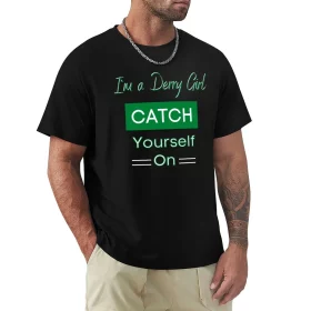 Derry Girl Catch Yourself On Irish T-Shirt Derry Girl Catch Yourself On Irish T-Shirt