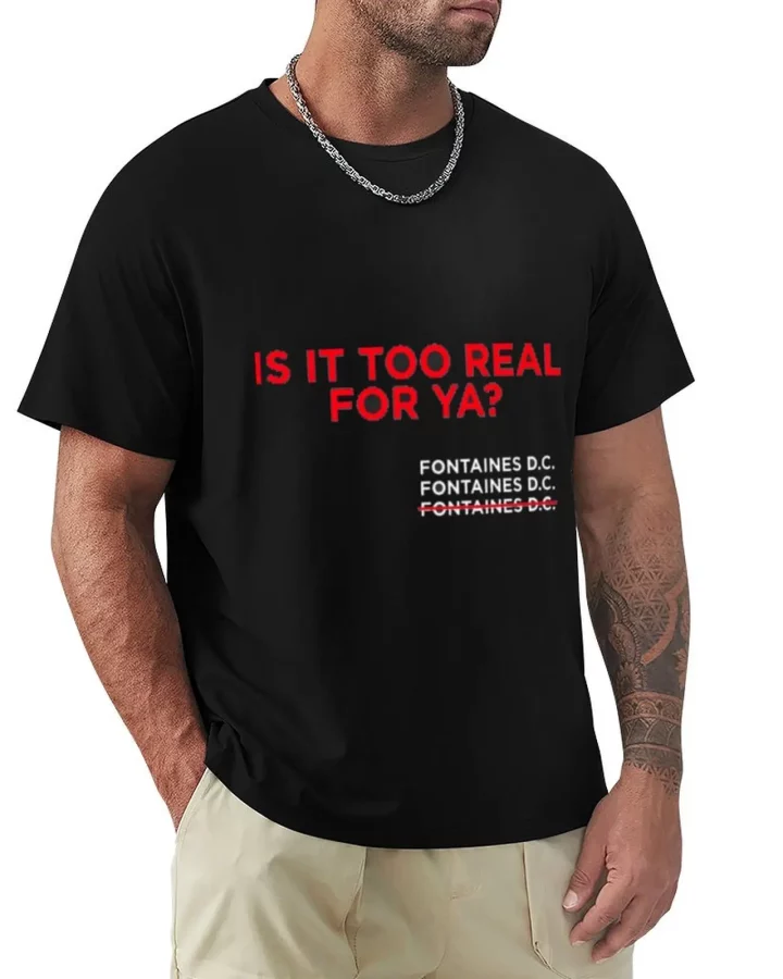 Fontaines D.C. Is It Too Real For Ya? T-Shirt
