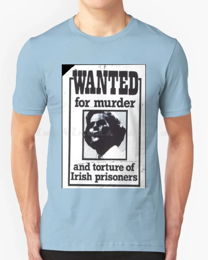 Wanted for Murder and Torture of Irish Prisoners Thatcher T-Shirt