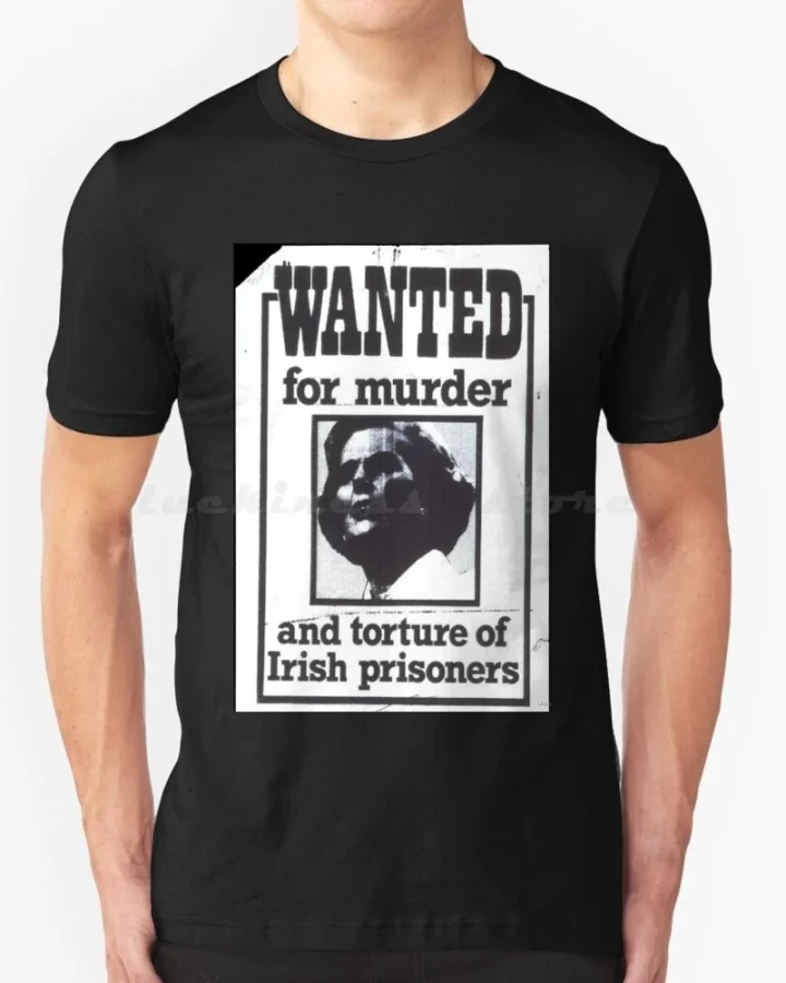 Alternative view of Wanted for Murder and Torture of Irish Prisoners Thatcher T-Shirt