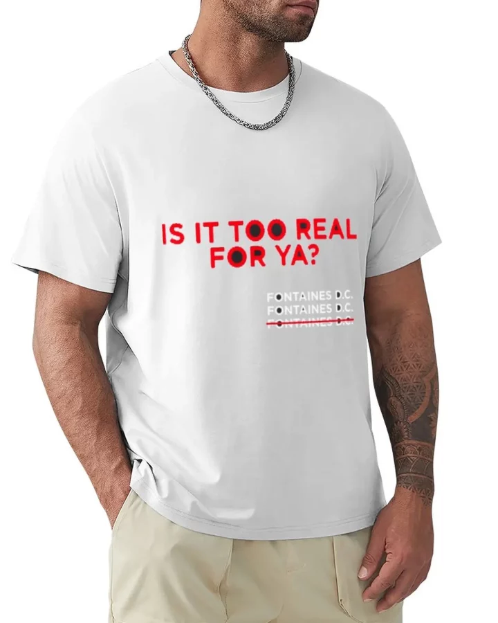 Fontaines D.C. Is It Too Real For Ya? T-Shirt
