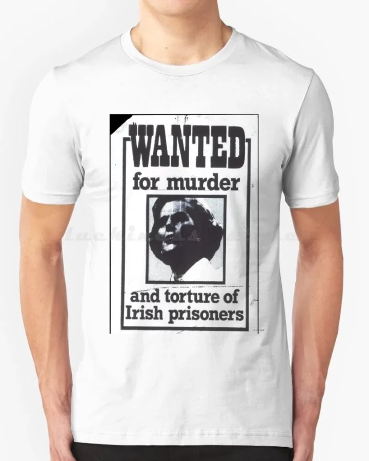 Wanted for Murder and Torture of Irish Prisoners Thatcher T-Shirt