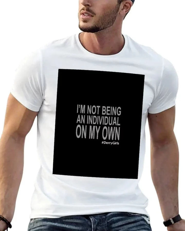 Derry Girls I’m Not Being An Individual On My Own T-Shirt Derry Girls I’m Not Being An Individual On My Own T-Shirt