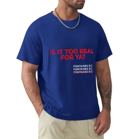Fontaines D.C. Is It Too Real For Ya? T-Shirt Fontaines D.C. Is It Too Real For Ya? T-Shirt