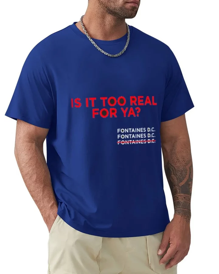 Fontaines D.C. Is It Too Real For Ya? T-Shirt