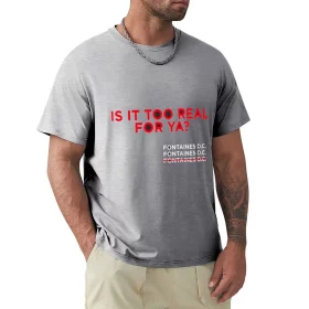 Fontaines D.C. Is It Too Real For Ya? T-Shirt Fontaines D.C. Is It Too Real For Ya? T-Shirt