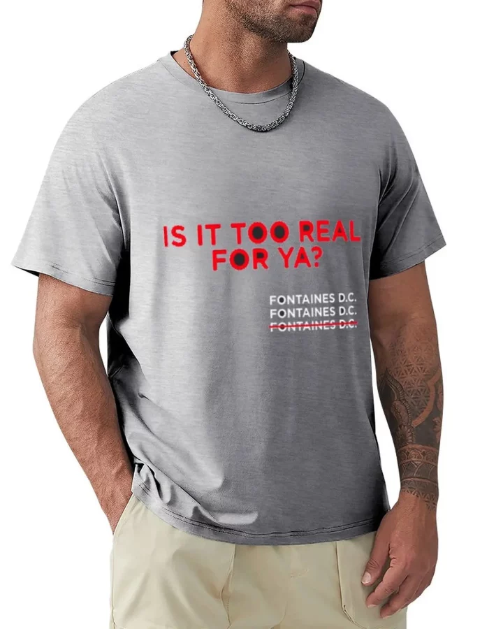Fontaines D.C. Is It Too Real For Ya? T-Shirt