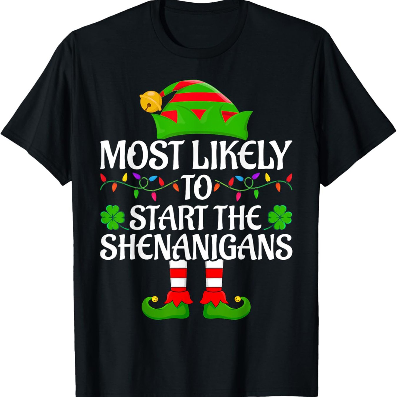 Most Likely to Start the Shenanigans T-Shirt – Irish Elf Humor Most Likely to Start the Shenanigans T-Shirt – Irish Elf Humor