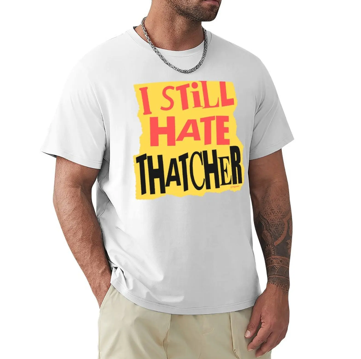Bold Irish Statement T-shirt - I Still Hate Thatcher Bold Irish Statement T-shirt