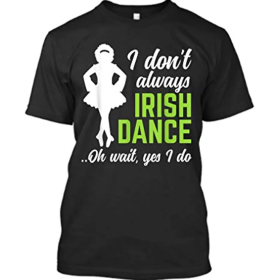 I Don't Always Irish Dance T-shirt for Women
