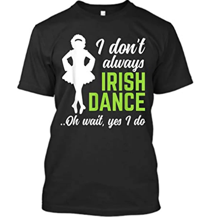 I Don't Always Irish Dance T-shirt for Women