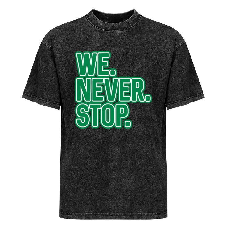 We Never Stop T-shirt – Celtic Fan Motivation We Never Stop T-shirt – Celtic Fan Motivation
