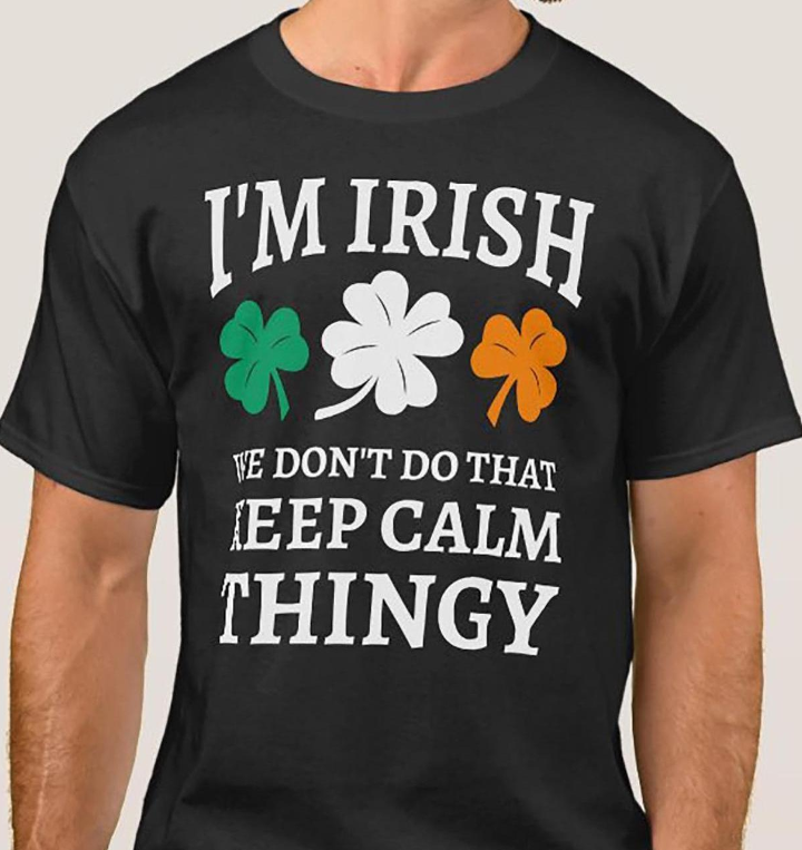 I’m Irish We Don’t Do That Keep Calm Thingy Graphic T-Shirt