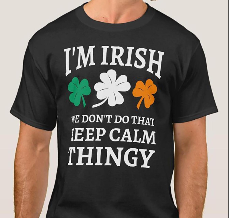 I’m Irish We Don’t Do That Keep Calm Thingy Graphic T-Shirt I’m Irish We Don’t Do That Keep Calm Thingy Graphic T-Shirt