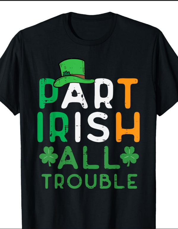 St Patricks Part Irish All Trouble Saint Paddys Women T-Shirt St Patricks Part Irish All Trouble Saint Paddys Women T-Shirt