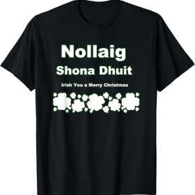 Nollaig Shona Dhuit Funny Irish Christmas T-Shirt